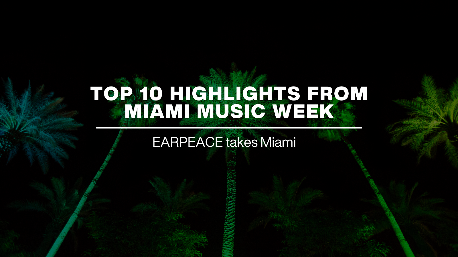 Top 10 Highlights from Miami Music Week